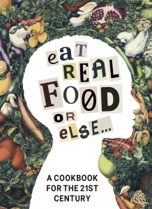 Eat Real Food or Else... The Book